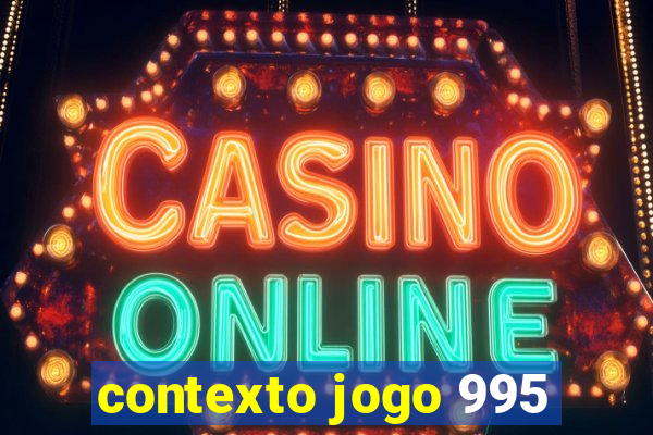 contexto jogo 995